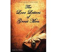 The Love Letters of Great Men - the Most Comprehensive Collection Available