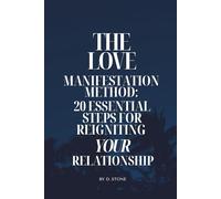 The Love Manifestation Method: 20 Essential Steps for Reigniting Your Relationship