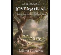 The Love Manual: A Guide to Living from Love in a Time of Change (The Life & Spiritual Mastery Series)