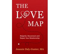 The Love Map: Reignite, Reconnect and Repair Your Relationship