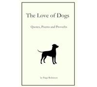 The Love of Dogs: Quotes, Poems and Proverbs