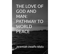 THE LOVE OF GOD AND MAN: PATHWAY TO WORLD PEACE