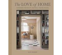 The Love of Home: Interiors for Beauty, Balance, and Belonging by Kate Marker Ha