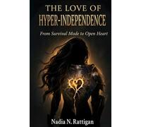 The Love of Hyper-Independence: from Survival Mode to Open Heart