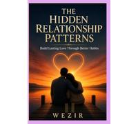 THE LOVE PATTERN I COULDN'T SEE: Breaking the Hidden Cycles That Keep Relationships from Thriving