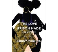 The Love Prison Made and Unmade: My Story