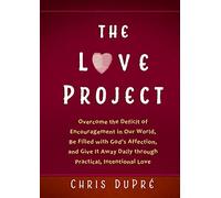 The Love Project: Transform your World with Daily Intentional Love and Practical Encouragement