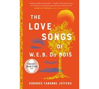 The Love Songs of W.E.B. Du Bois: The International Bestseller & Oprah Book Club Pick