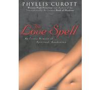 The Love Spell: An Erotic Memoir Of Spiritual Awakening