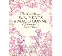 The Love Story Of W.B. Yeats & Maud Gonne