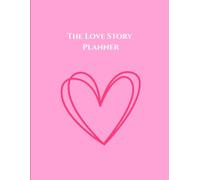 The Love Story Planner: The Complete Novel Planning Workbook for Romance Authors - Character Bios, Plot Structure, Love Arc, Tropes & Publishing Checklist
