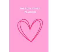 The Love Story Planner: The Complete Novel Planning Workbook for Romance Authors - Character Bios, Plot Structure, Love Arc, Tropes & Publishing Checklist