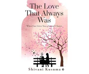 The Love That Always Was: When Fate Gives You a Second Chance