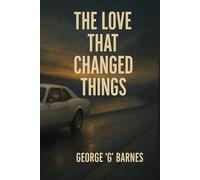 THE LOVE THAT CHANGED THINGS: A SoulLit Noir Testament of Presence, Pressure & Redemption