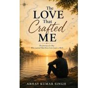 The Love That Crafted Me: The Journey of a Boy Who Learned That Every Love Leaves a Mark