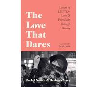 The Love That Dares : Letters of LGBTQ+ Love & Friendship Through History