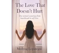 The Love That Doesn’t Hurt: One woman’s journey from heartbreak to self-love