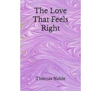 The Love That Feels Right: A Novel of Love, Certainty, What Remains