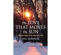 The Love That Moves the Sun : Advent hope in a time of crisis