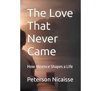 The Love That Never Came: How Absence Shapes a Life