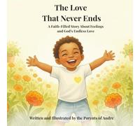 The Love That Never Ends: A Faith-Filled Story About Feelings and Gods Endless Love