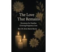 The Love That Remains: 30 Days of Devotions for Families Grieving Pregnancy Loss