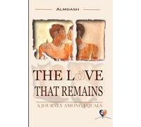 THE LOVE THAT REMAINS: A journey among equals