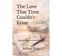 The Love That Time Couldn't Erase: Letters from a Heart That Refused to Forget