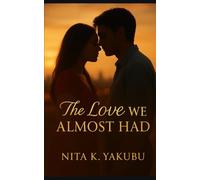 The Love We Almost Had: A Second Chance: SmallTown Romance