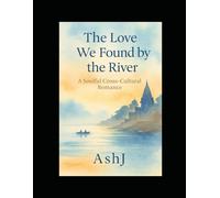 The Love We Found by the River: A Soulful Cross-Cultural Romance: 1 (The Banaras Love Duet (Book 1))