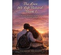 The Love We Left Behind Book 1: A Reunion Romance of First Love and Second Chances