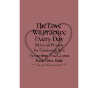 The Love We Practice Every Day: 100 Journal Prompts for Emotionally Safe Partnerships That Choose Each Other Every Day (Black & White Edition)