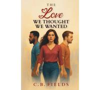 The Love We Thought We Wanted: Novel