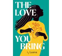 The Love You Bring: A Memoir of What We Carry, What We Give, What We Become