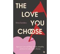 The Love You Choose : Spot Your Own Red Flags, Break Unhealthy Patterns and Make Better Choices