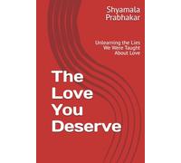 The Love You Deserve: Unlearning the Lies We Were Taught About Love