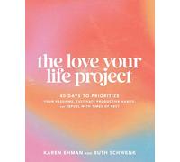 The Love Your Life Project: 40 Days to Prioritize Your Passions, Cultivate Productive Habits, and Refuel with Times of Rest