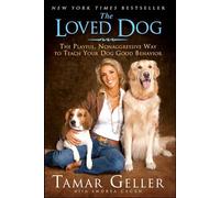 The Loved Dog: The Playful, Nonaggressive Way to Teach Your Dog Good Behavior