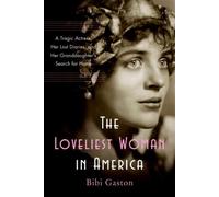 The Loveliest Woman in America: A Tragic Actress, Her Lost Diaries, and Her Granddaughter's Search for Home