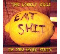 The Lovely Eggs - The Lovely Eggs - If You Were Fruit