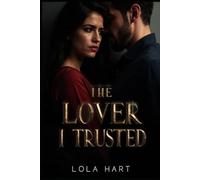 The Lover I Trusted: A Romantic Thriller of Betrayal, Secrets, and Redemption