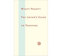 The Lover’s Guide to Trapping