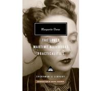 The Lover, Wartime Notebooks, Practicalities: Introduction by Rachel Kushner (Everyman's Library Contemporary Classics)