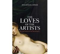 The Loves of the Artists: Art and Passion in the Renaissance