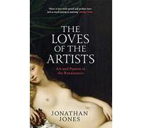 The Loves of the Artists: Art and Passion in the Renaissance