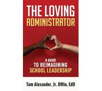 The Loving Administrator: A Guide to Reimagining School Leadership
