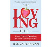 The Loving Diet: Going Beyond Paleo Into the Heart of What Ails You