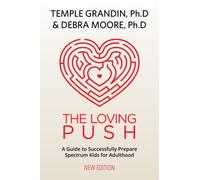 The Loving Push : A Guide to Successfully Prepare Spectrum Kids for Adulthood