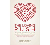 The Loving Push: How Parents and Professionals Can Help Spectrum Kids Become Successful Adults