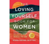 The Loving Yourself Book for Women: A Practical Guide to Boost Self-Esteem, Heal Your Inner Child, and Celebrate the Woman You Are